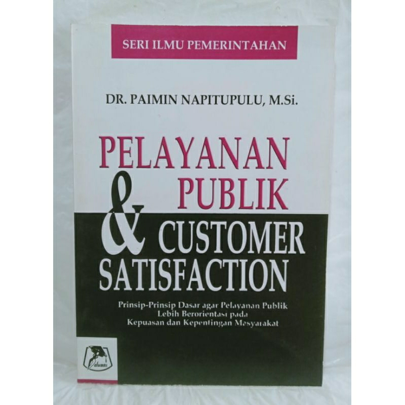 Cover PELAYANAN PUBLIK & CUSTOMER SATISFACTION :  PRINSIP - PRINSIP DASAR AGAR PLEYANAN PUBLIK LEBIH BERORIENTASI PADA KEPUASAN DAN KEPENTINGAN MASYARAKAT / DR. PAIMIN NAPITUPULU, M.SI.
