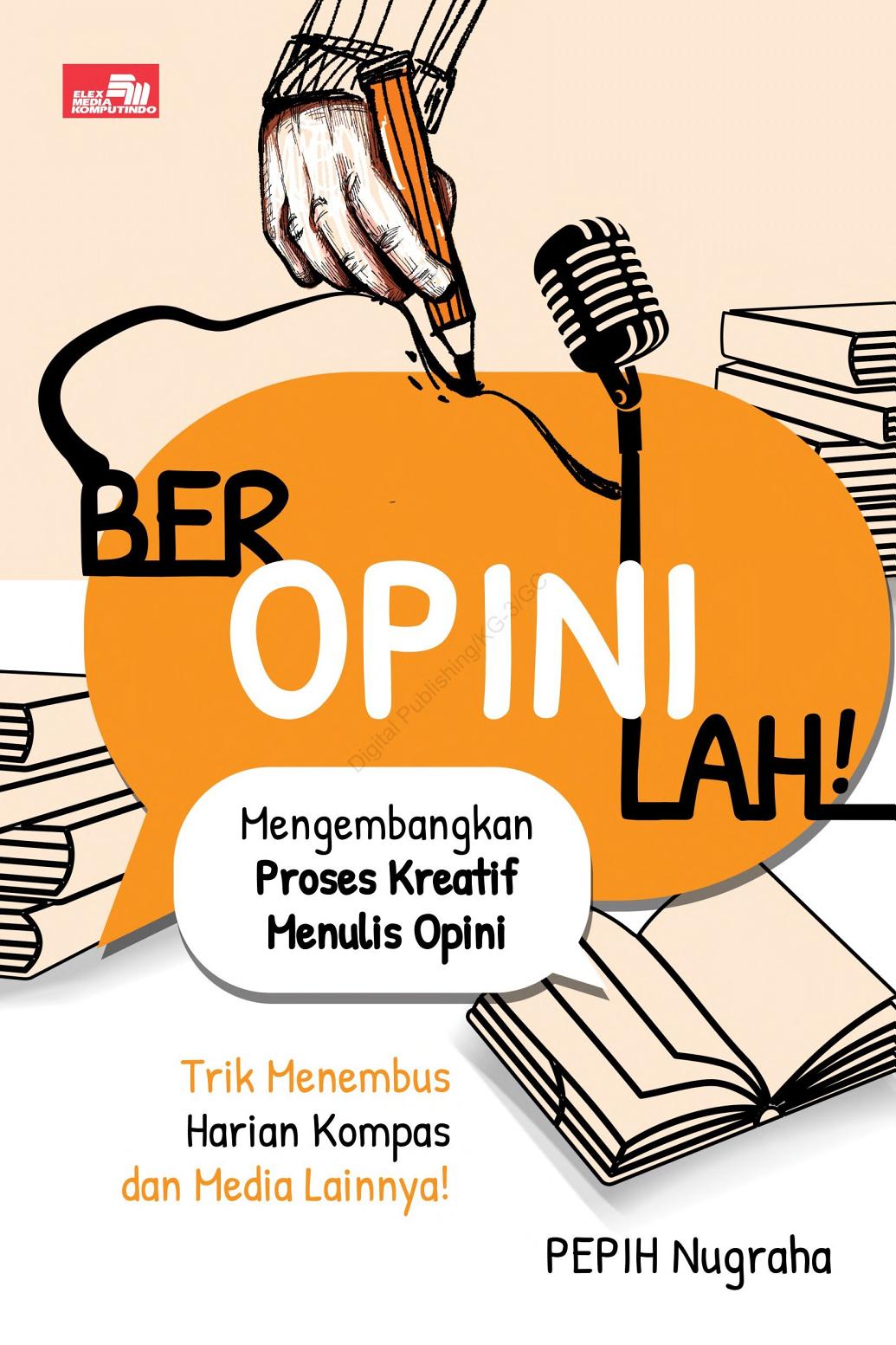 Cover BEROPINILAH :  Mengembangkan Proses Kreatif Menulis Opini / Trik Menembus Harian Kompas dan Media Lainnya / PEPIH NUGRAHA