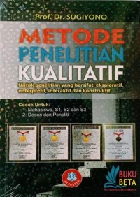 Cover METODE PENELITIAN KUALITATIF :  Untuk penelitian yang bersifat: eksploratif, enterpretif, interaktif dan konstruktif / Prof. Dr. SUGIYONO