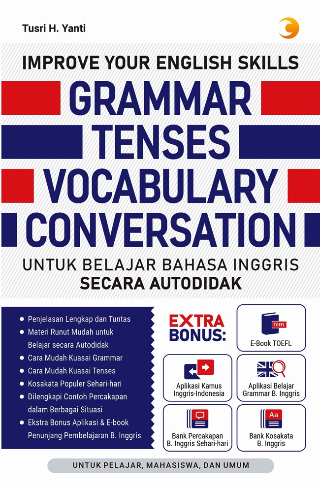 Cover IMPROVE YOUR ENGLISH SKILLS GRAMMAR TENSES VOCABULARY CONVERSATION :  UNTUK BELAJAR BAHASA INGGRIS SECARA  AUTODIDAK / TUSRI H. YANTI