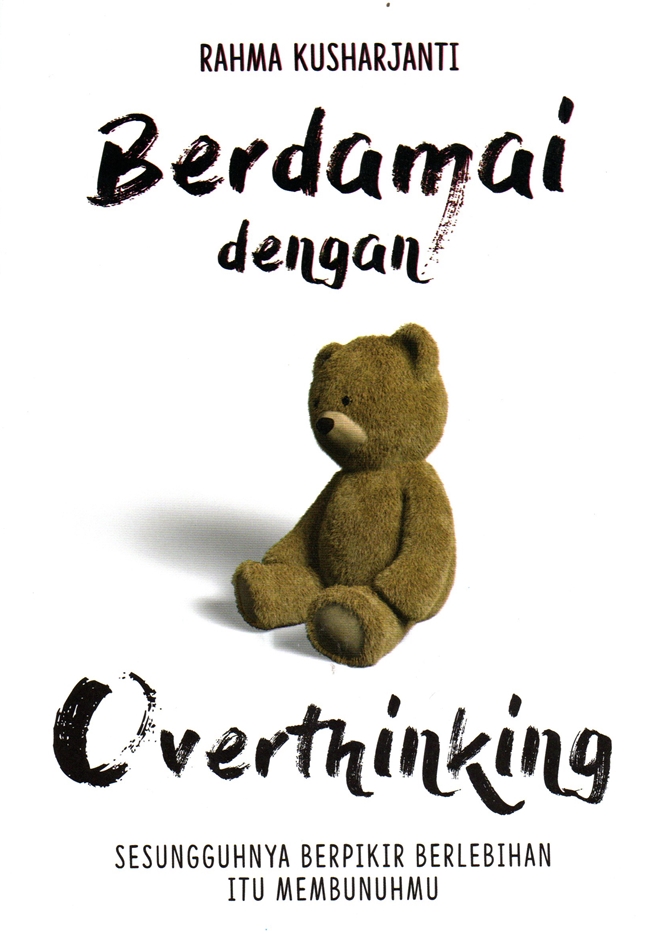 Cover BERDAMAI DENGAN OVERTHINKING :  SESUNGGUHNYA BERPIKIR BERLEBIHAN ITU MEMBUNUHMU / RAHMA KUSHARJANTI