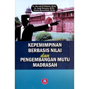 Cover KEPEMIMPINAN BERBASIS NILAI DAN PENGEMBANGAN MUTU MADRASAH / MINNAH EL WIDDAH, ASEP SURYANA, KHOLID MUSYADDAD
