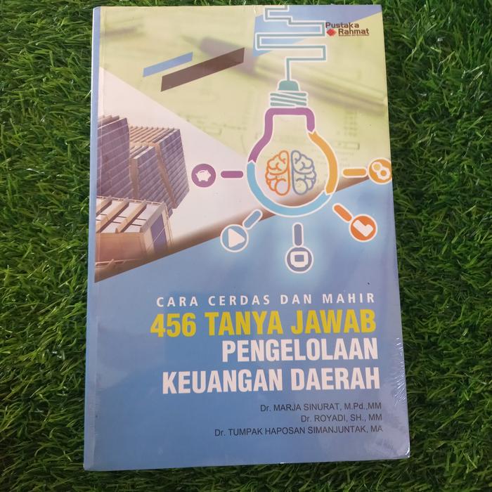 Cover CARA CERDAS DAN MAHIR 456 TANYA JAWAB PENGELOLAAN KEUANGAN DAERAH ' / Dr. MARJA SINURAT, M.Pd., MM