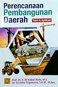 Cover PERENCANAAN PEMBANGUNAN DAERAH :  Teori & Aplikasi / Prof. Dr. Ir. ALI KABUL MAHI, M.S. & Dr. SRI INDRA TRIGUNARSO, S.K.M., M.Kes.