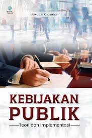 Cover KEBIJAKAN PUBLIK ' :  Teori dan Implementasi / USWATUN KHASANAH