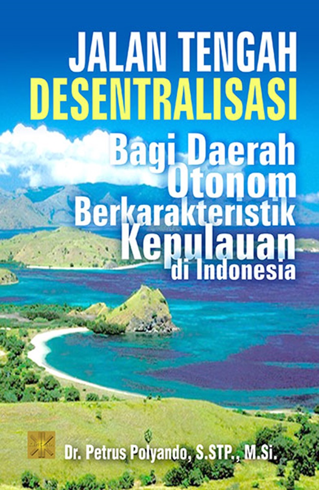 Cover JALAN TENGAH DESENTRALISASI BAGI DAERAH OTONOM BERKARAKTERISTIK KEPULAUAN DI INDONESIA' :  - / Dr. PETRUS POLYANDO, S.STP., M.Si.