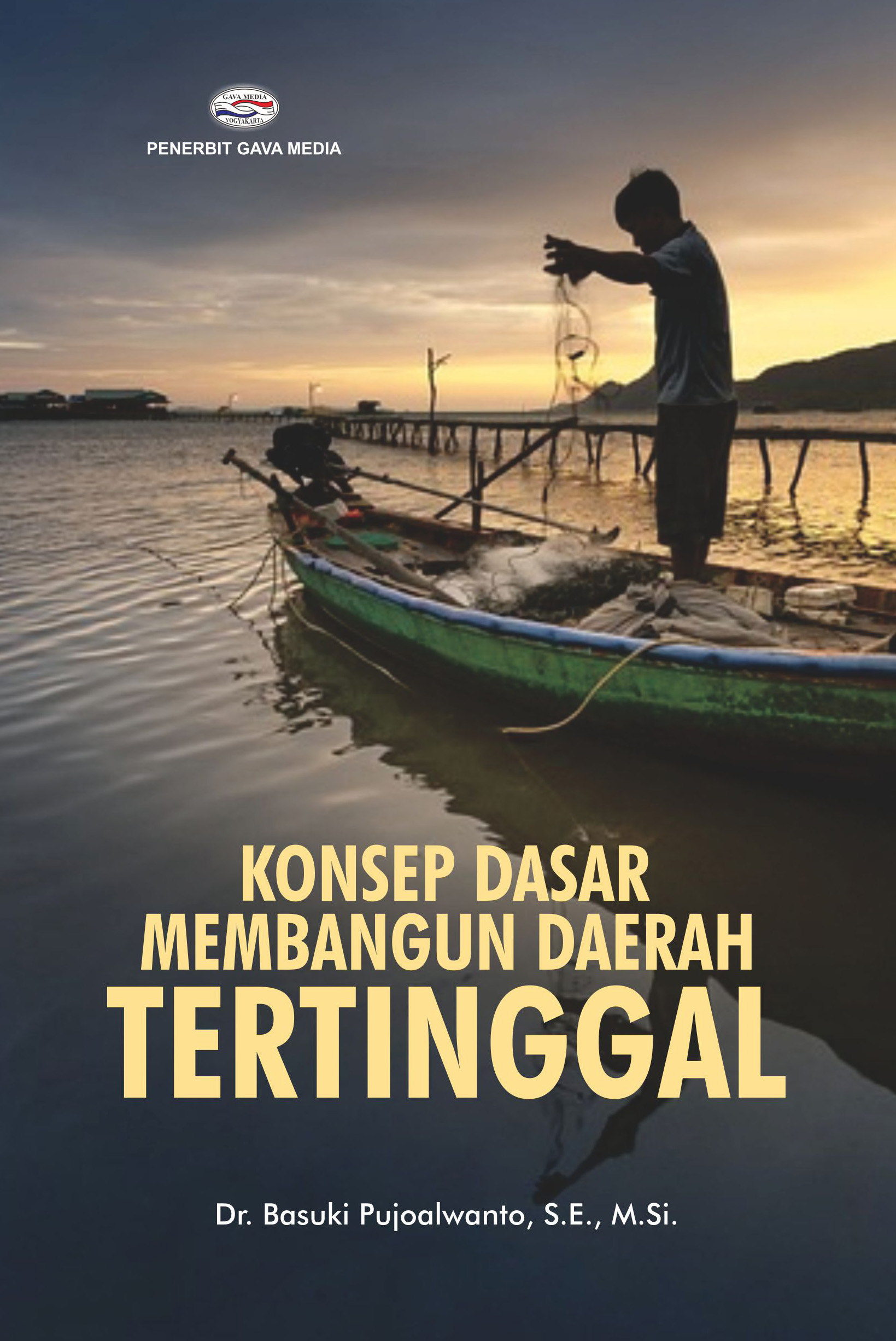 Cover KONSEP DASAR MEMBANGUN DAERAH TERTINGGAL' / Dr. BASUKI POJOALWANTO, SE.,M.Si.