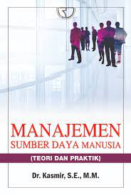 Cover MANAJEMEN SUMBER DAYA MANUSIA :  (Teori dan Praktik) / KASMIR