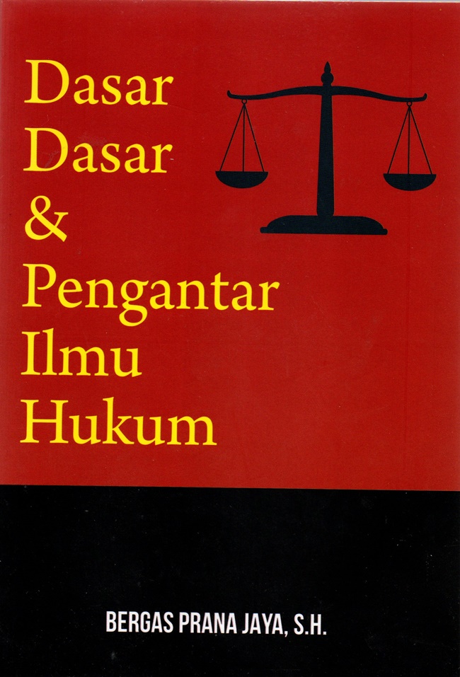 Cover DASAR-DASAR & PENGANTAR ILMU HUKUM / BERGAS PRANA JAYA, S.H.