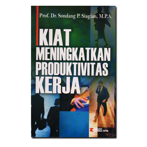 Cover KIAT MENINGKATKAN PRODUKTIVITAS KERJA / SONDANG P. SIAGIAN