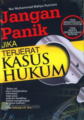 Cover JANGAN PANIK JIKA TERJERAT KASUS HUKUM / NUR MUHAMMAD WAHYU KUNCORO