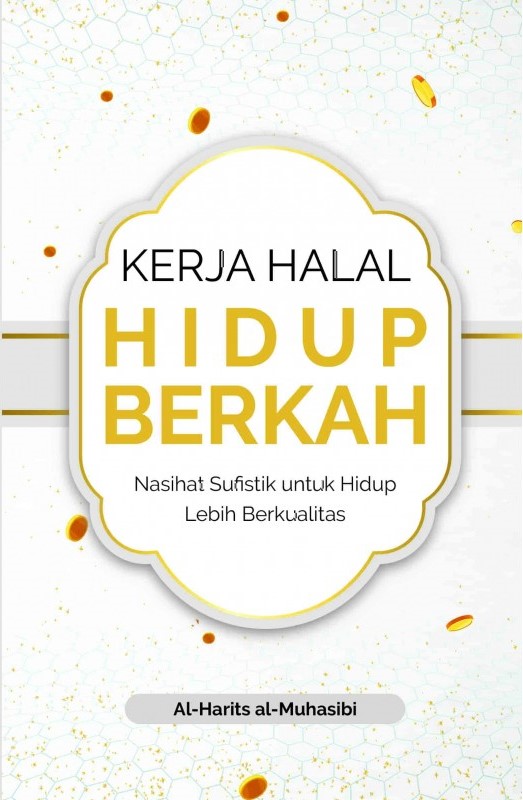 Cover KERJA HALAL HIDUP BERKAH' :  Nasihat Sufistik untuk Hidup Lebih Berkualitas / AL-HARITS AL-MUHASIBI