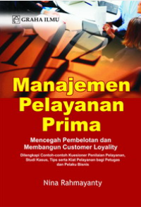 Cover MANAJEMEN PELAYANAN PRIMA, :  Mencegah pembelotan dan membangun customer loyality / Nina Rahmayanty