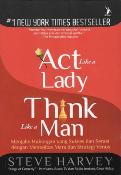Cover ACT LIKE A LADY THINK LIKE A MAN :  Menjalin hubungan yang sukses dan serasi dengan Mentalitas Mars dan strategi Venus / STEVE HARVEY