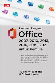 Cover PANDUAN LENGKAP OFFICE 2007,2010, 2013, 2016, 2019, 2021, UNTUK PEMULA :  Buku membahas penggunaan word, excel, dan powerpoint versi secara lengkap / YUDHY WICAKSONO