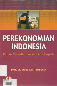 Cover PEREKONOMIAN INDONESIA :  Kajian Teoritis dan Analisis Empiris / TULUS T.H. TAMBUNAN
