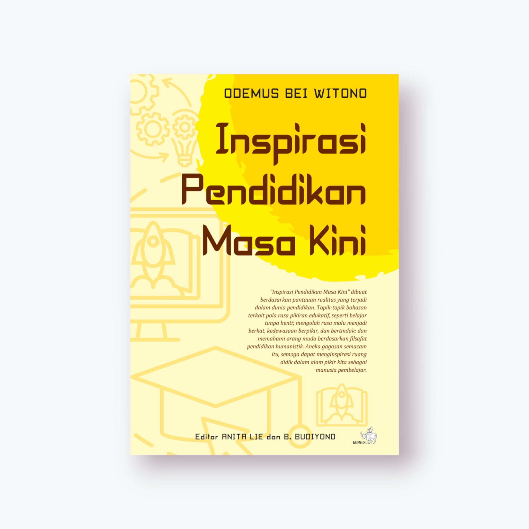 Cover INSPIRASI PENDIDIKAN MASA KINI :  Dibuat berdasarkan pantauan realitas yang terjadi dalam dunia pendidikan. topik bahasan terkait pola rasa pikiran edukatif seperti belajar tanpa henti / ODEMUS BEI WITONO