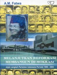 Cover MELANJUTKAN REFORMASI MEMBANGUN DEMOKRASI :  Jejak langkah parlemen Indonesia periode 1999-2004 / A.M. FATWA