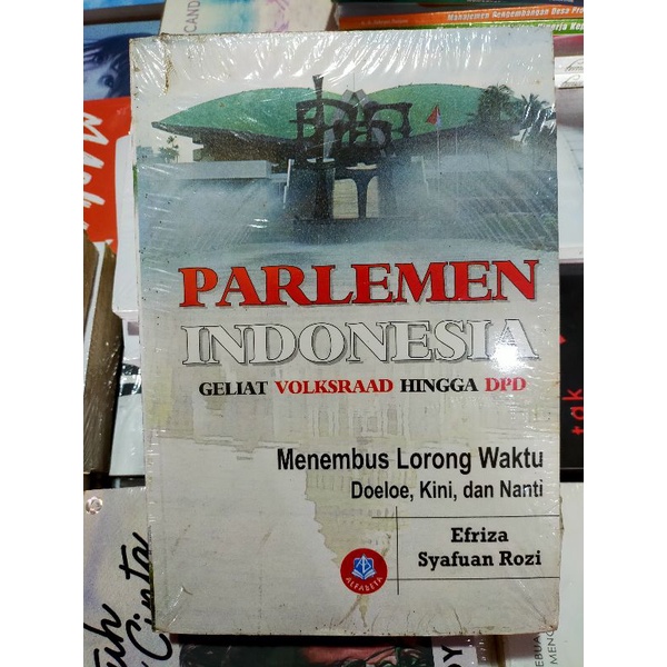 Cover Parlemen Indonesia Geliat Volksraad Hingga DPD :  Menembus Lorong Waktu Doeloe, Kini dan Nanti / EFRIZA, SYAFUAN ROZI