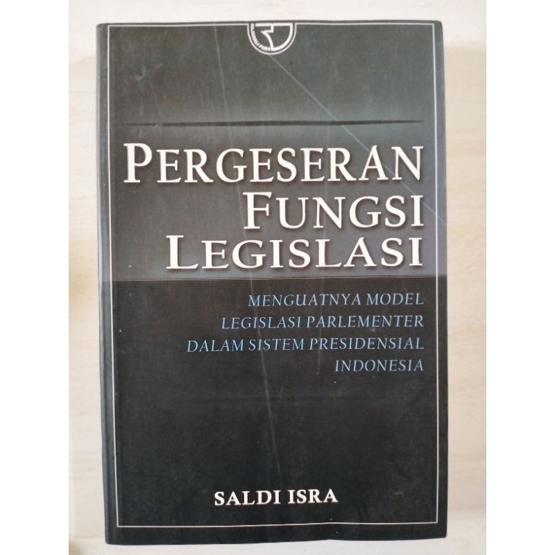 Cover Pergeseran Fungsi Legislasi :  Menguatnya Model Legislasi Parlementer Dalam Sistem Presidensial Indonesia / SALDI ISRA