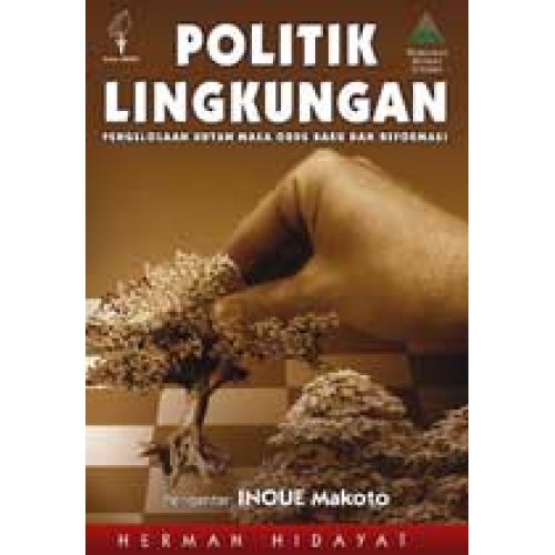 Cover POLITIK LINGKUNGAN :  Pengelolaan Hutan Masa Orde Baru dan Reformasi / HERMAN HIDAYAT