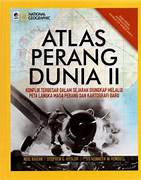 Cover ATLAS PERANG DUNIA II :  Konflik Terbesar Dalam Sejarah Diungkap Melalui Peta Langka Masa Perang Dan Kartografi Baru / NEIL KAGAN