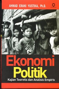Cover EKONOMI POLITIK :  Kajian Teoritis dan Analisis Empiris / AHMAD ERANI YUSTIKA