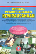 Cover DESAIN PEMBELAJARAN KEWIRAUSAHAAN :  Pedoman Pragmatis bagi Dosen, Guru, Ustadz, Instruktur, Fasilitator, Pelatih, Pembimibing, Pembina, Pemateri, dan Penceramah dalam Membangun Perekonomian dan Membentuk Komunitas Business Entrepreneur melalui Implementasi EMANE / EMAN SUHERMAN