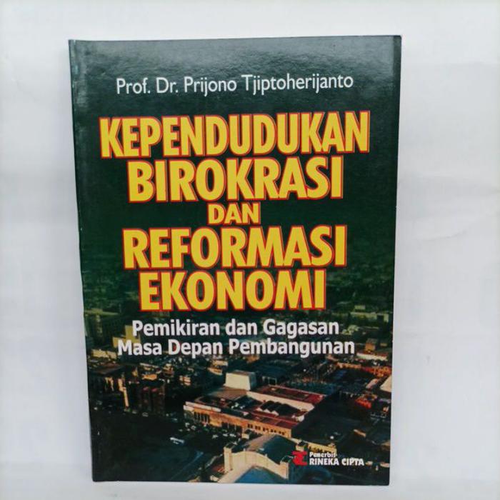 Cover KEPENDUDUKAN BIROKRASI DAN REFORMASI EKONOMI :  Pemikiran dan Gagasan Masa Depan Pembangunan / PRIJONO TJIPTOHERIJANTO
