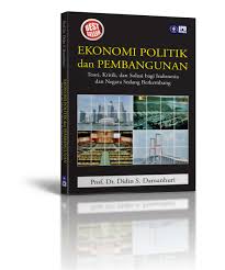Cover EKONOMI POLITIK DAN  PEMBANGUNAN :  Teori, Kritik, dan Solusi bagi Indonesia dan Negara Sedang Berkembang / DIDIN S. DAMANHURI
