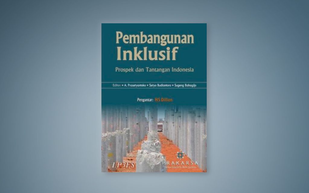 Cover PEMBANGUNAN  INKLUSIF :  Prospek dan Tantangan Indonesia / A. PRASETYANTOKO, SETYO BUDIANTORO, SUGENG BAHAGIJO