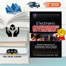 Cover ELECTRONIC GOVERNMENT, :  Sreategi Pembangunan Sistem Pelayanan Publik Berbasis Teknologi Digital / Dr. Ir. RICHARDUS EKO INDRAJID, M.Sc., MBA.