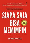 Cover SIAPA SAJA BISA MEMIMPIN :  Cara Memimpin Yang Benar, Bijaksana, Dan Disukai banyak Orang / AISYAH HANAFIAN