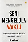 Cover SENI MENGELOLA WAKTU :  Bahkan Tuhan Pun Bersumpah Demi Waktu, Sesuatu Yang Ia Ciptakan Untuk Mengukur Seberapa Besar Usahamu / BRIAN ADAM
