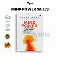 Cover MIND POWER SKILLS :  Mengerti Kekuatan Pikiran Untuk Mengubah Hidupmu Lebih Baik Dan Sukses Besar / JAMES BORG