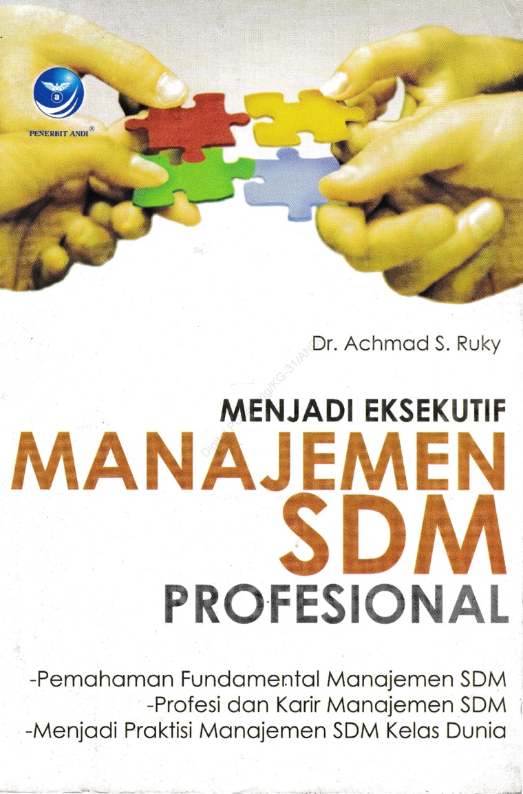 Cover MENJADI EKSEKUTIF MANAJEMEN SDM PROFESIONAL :  Pemahaman Fundamental Manajemen SDM ; Profesi dan Karir Manajemen SDM ; Menjadi Praktisi Manajemen SDM Kelas Dunia / Dr. ACHMAD S. RUKY