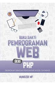 Cover BUKU SAKTI PEMROGRAMAN WEB SERI PHP ' :  Dilengkapi dengan pengantar MySQL Database / MUNDZIR MF