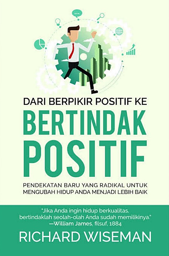 Cover DARI BERPIKIR FOSITIF KE BERTINDAK POSITIF :  Pendekatan aru yang radikal untuk mengubah hidup anda menjadi lebih baik / RICHARD WISEMAN