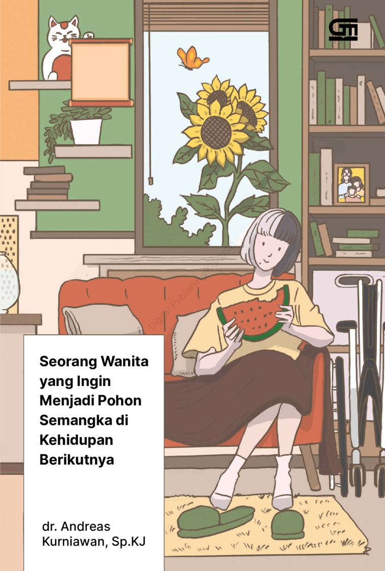 Cover SEORANG WANITA YANG INGIN MENJADI POHON SEMANGKA DI KEHIDUPAN BERIKUTNYA / dr. ANDREAS KURNIAWAN, Sp.KJ