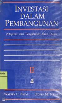 Cover INVESTASI DALAM PEMBANGUNAN :  Pelajaran dari Pengalaman Bank Dunia / WARREN C. BAUM, STOKES M. TOLBERT