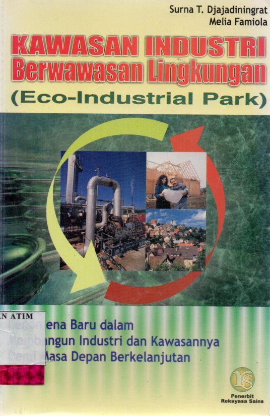 Cover KAWASAN INDUSTRI BERWAWASAN  LINGKUNGAN :  Eco-Industrial Park / SURNA T. DJAJADININGRAT, MELIA FAMIOLA