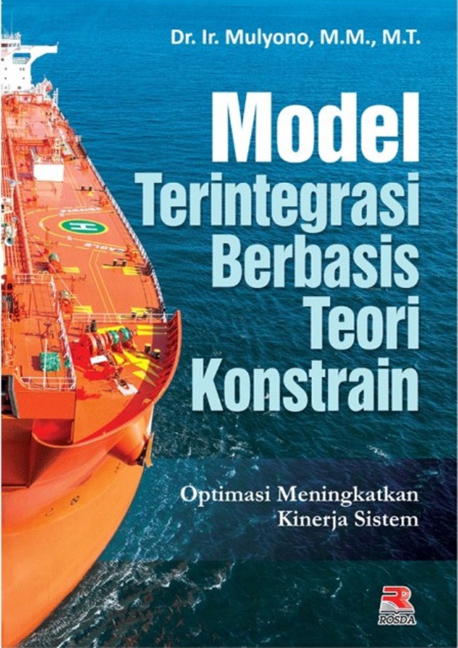 Cover MODEL TERINTEGRASI BERBASIS TEORI KONSENTRAIN :  Optimasi Meningkatkan Kinerja Sistem / MULYONO