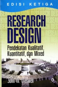 Cover RESEARCH DESIGN :  Pendekatan kualitatif, kuantitatif, dan mixed / John W. Creswell