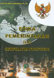 Cover ETIKA PEMERINTAHAN DAN GEOPOLITIK INDONESIA ' / PROF.DR. ERMAYA SURADINATA,MS.,MH.