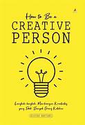 Cover HOW TO BE A CREATIVE PERSON :  Langkah-Langkah Membangun Kreativitas yang Tidak Banyak Orang ketahui / AISYAH NAFIANI