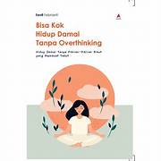 Cover BISA KOK HIDUP DAMAI TANPA OVERTHINKING :  Hidup Damai Tanpa Pikiran-Pikiran Ribut Yang Membuat Takut / FENTI FEBRIANTI