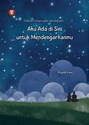 Cover AKU ADA DI SINI UNTUK MENDENGARKANMU :  Tidak perlu Bergesa-gesa Tapi Yang pasti / AYANKIRMA
