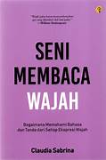 Cover SENI MEMBACA WAJAH :  Bagaimana Memahami Bahasa Dan Tanda Dari Setiap ekspresi Wajah / CLAUDIA SABRINA