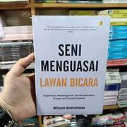 Cover SENI MENGUSAI LAWAN BICARA :  Bagaimana Memengaruhi Dan Menaklukan Orang Lain Tanpa Intimidasi / WILLIAM ANDROMEDA