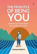 Cover THE PRINCIPLE OF BEING YOU :  Untukmu Agar Tidak mudah meremehlkan Diri Sendiri / GUNAWAN MAHDI H.